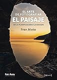 el arte de fotografiar el paisaje: De la planificación a la edición: 42 (FotoRuta)