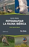 Guía para fotografiar la Fauna Ibérica: 38 (FotoRuta)