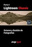 Lightroom Classic PARTE I: Entorno y gestión de fotografías