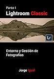 Lightroom Classic PARTE I: Entorno y gestión de fotografías