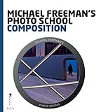Michael Freeman's Photo School: Composition (English Edition)